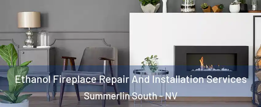  Ethanol Fireplace Repair And Installation Services Summerlin South - NV