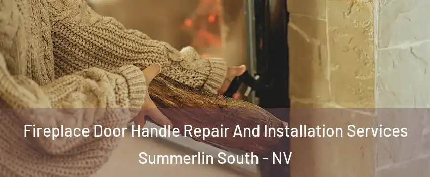  Fireplace Door Handle Repair And Installation Services Summerlin South - NV