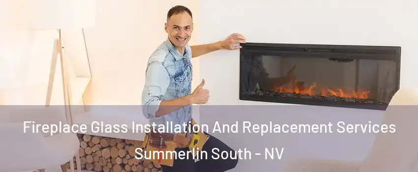  Fireplace Glass Installation And Replacement Services Summerlin South - NV