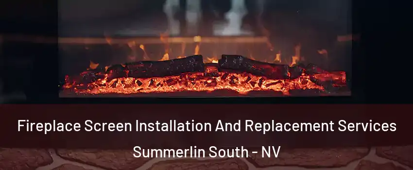  Fireplace Screen Installation And Replacement Services Summerlin South - NV
