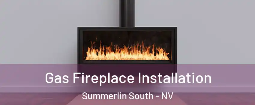  Gas Fireplace Installation Summerlin South - NV