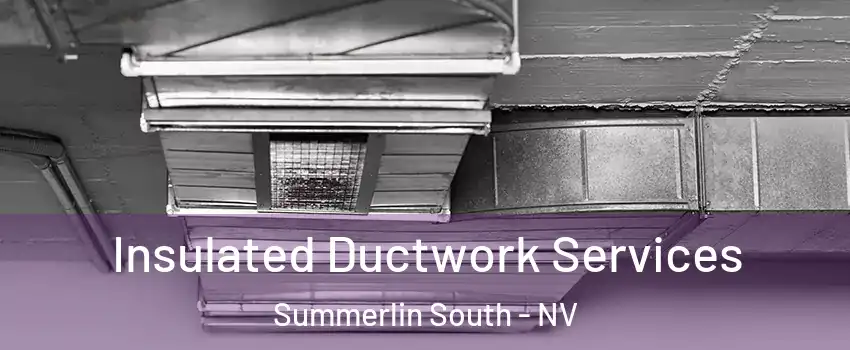  Insulated Ductwork Services Summerlin South - NV