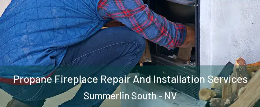  Propane Fireplace Repair And Installation Services Summerlin South - NV