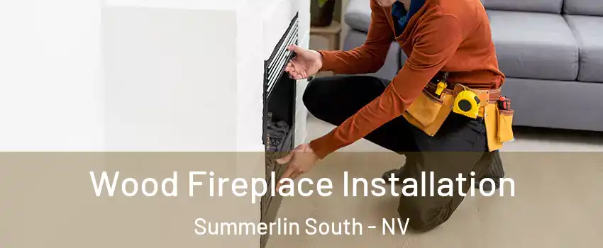  Wood Fireplace Installation Summerlin South - NV