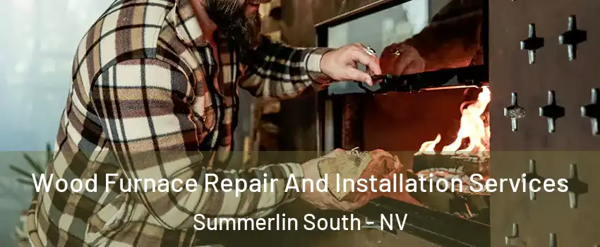  Wood Furnace Repair And Installation Services Summerlin South - NV